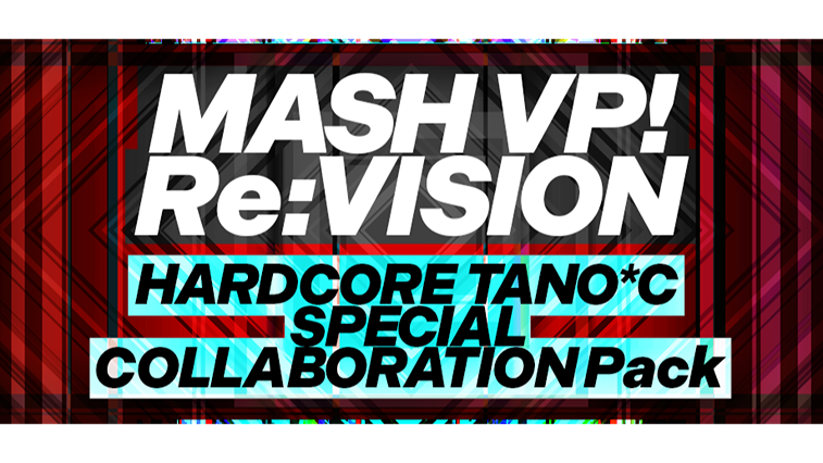 MASH VP! Re:VISION - HARDCORE TANO*C SPECIAL COLLABORATION Pack